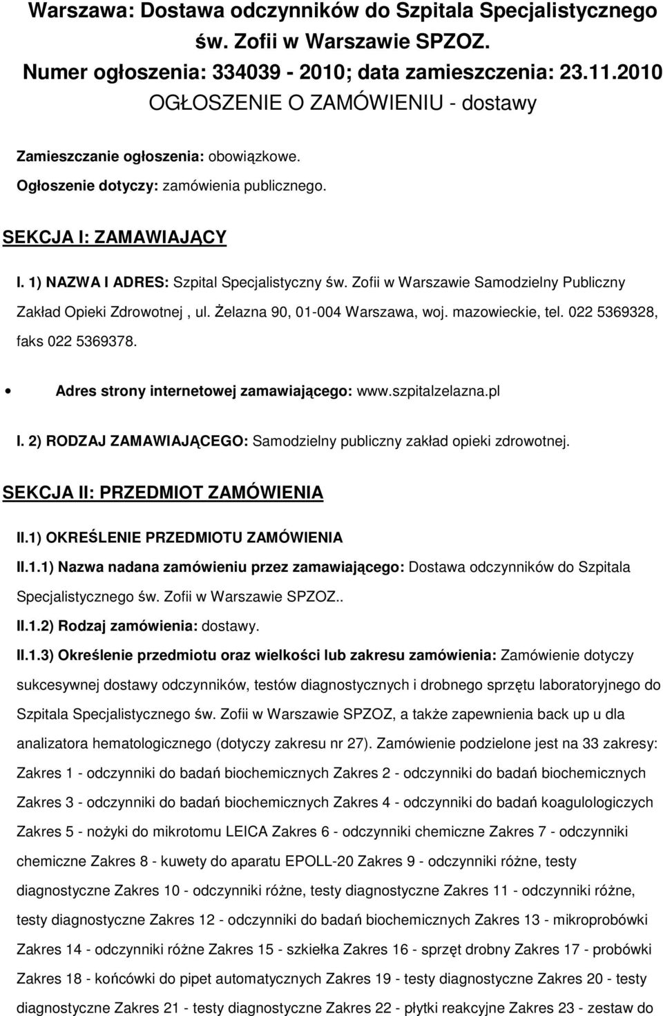 Zofii w Warszawie Samodzielny Publiczny Zakład Opieki Zdrowotnej, ul. śelazna 90, 01-004 Warszawa, woj. mazowieckie, tel. 022 5369328, faks 022 5369378. Adres strony internetowej zamawiającego: www.