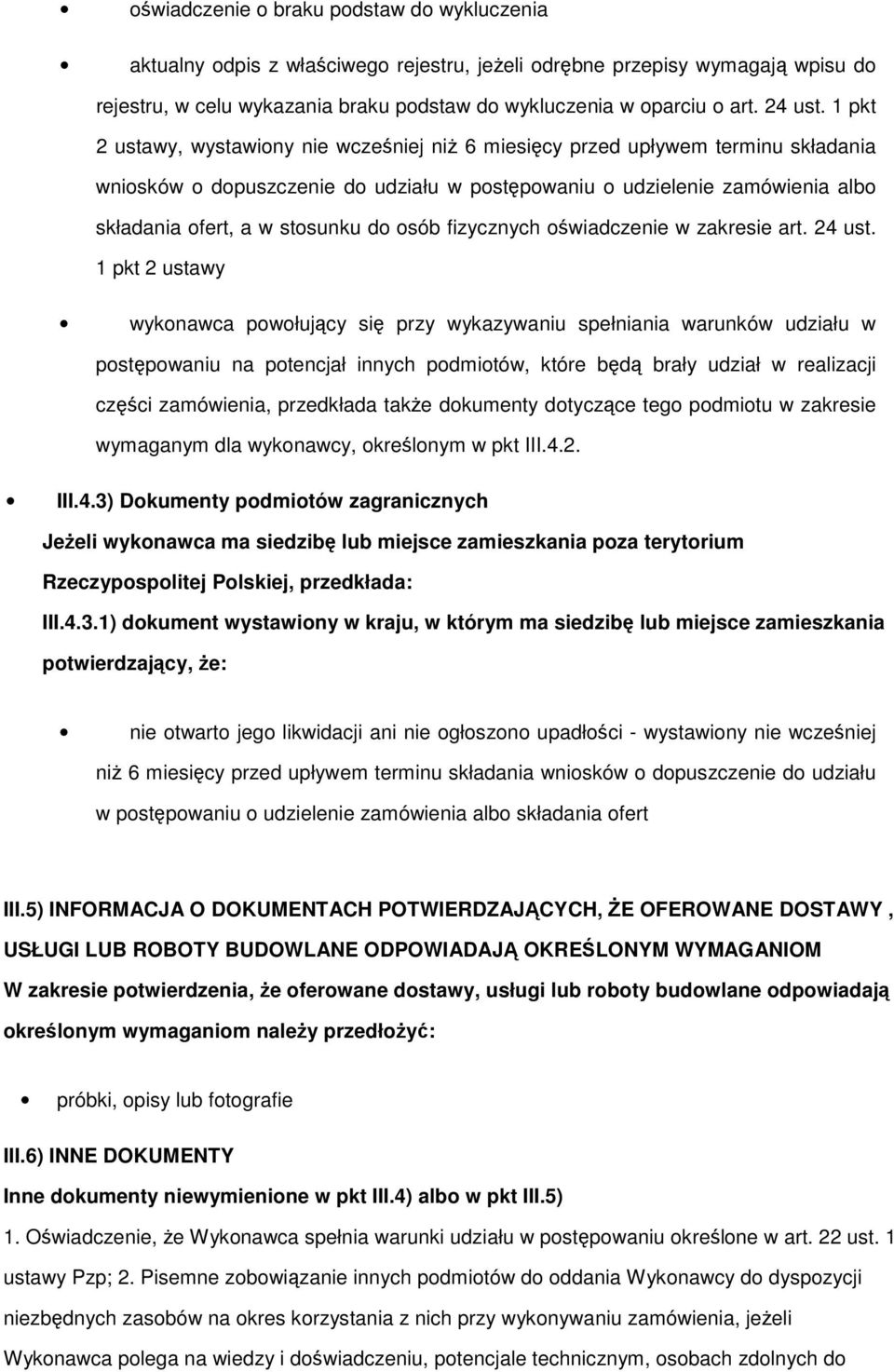 1 pkt 2 ustawy, wystawiony nie wcześniej niŝ 6 miesięcy przed upływem terminu składania wniosków o dopuszczenie do udziału w postępowaniu o udzielenie zamówienia albo składania ofert, a w stosunku do