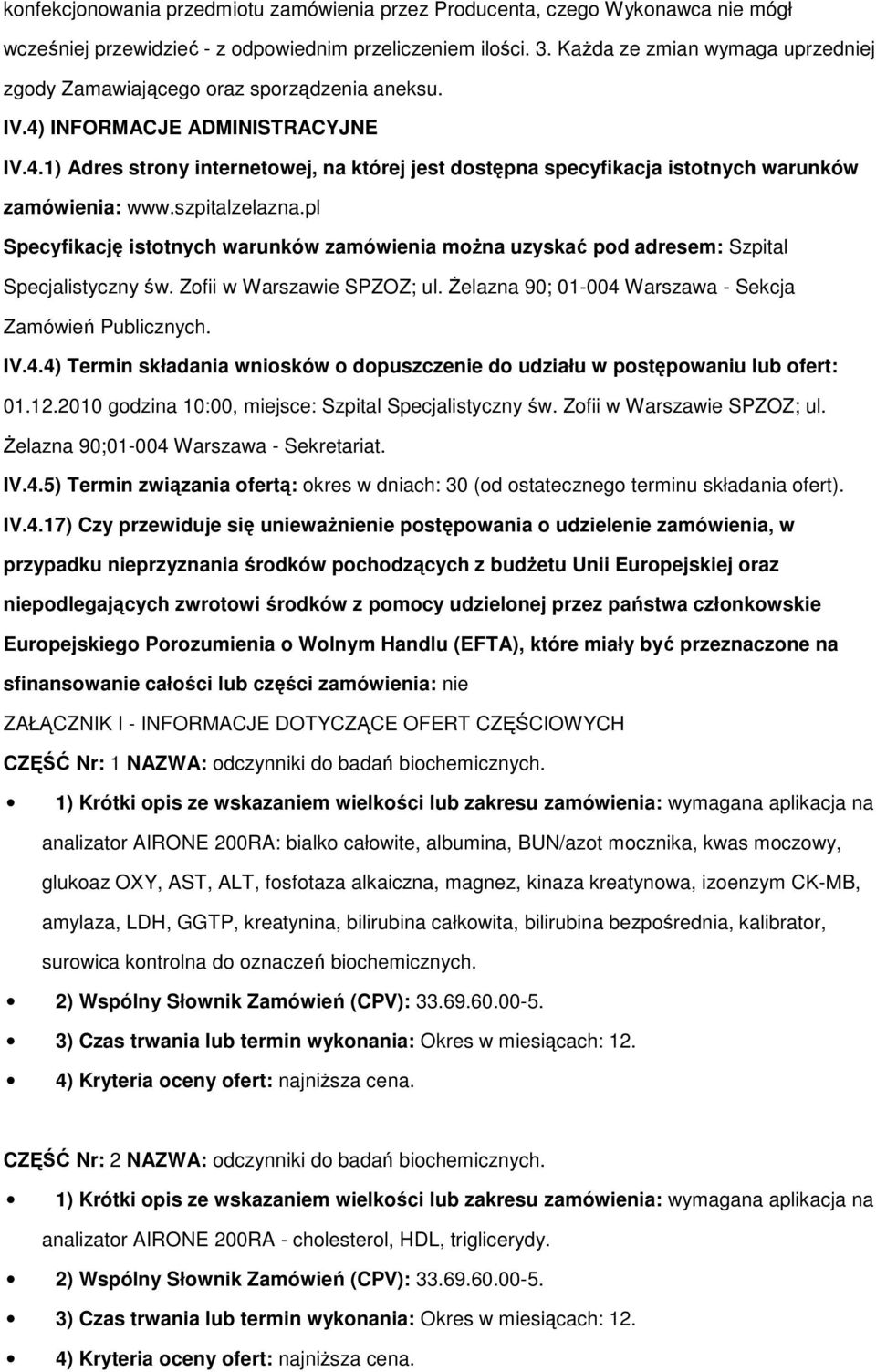 szpitalzelazna.pl Specyfikację istotnych warunków zamówienia moŝna uzyskać pod adresem: Szpital Specjalistyczny św. Zofii w Warszawie SPZOZ; ul.