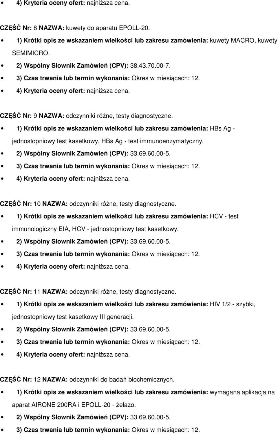 CZĘŚĆ Nr: 10 NAZWA: odczynniki róŝne, testy diagnostyczne. 1) Krótki opis ze wskazaniem wielkości lub zakresu zamówienia: HCV - test immunologiczny EIA, HCV - jednostopniowy test kasetkowy.