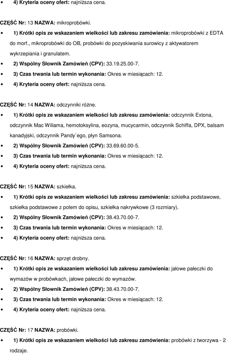 1) Krótki opis ze wskazaniem wielkości lub zakresu zamówienia: odczynnik Extona, odczynnik Mac Wiliama, hemotoksylina, eozyna, mucycarmin, odczynnik Schiffa, DPX, balsam kanadyjski, odczynnik