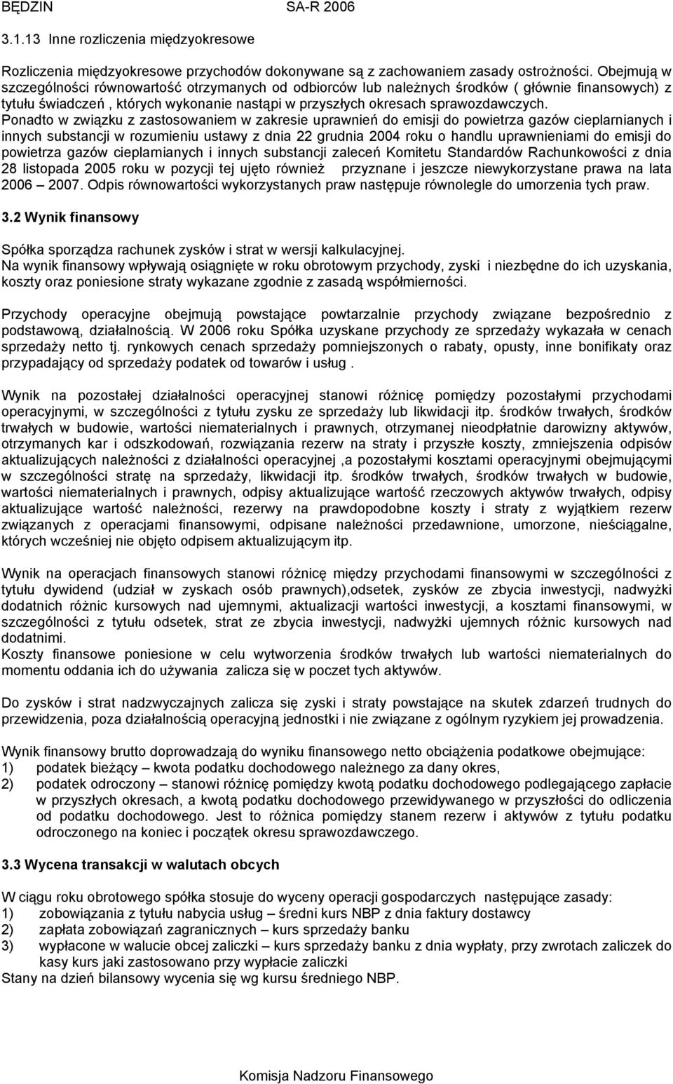 Ponadto w związku z zastosowaniem w zakresie uprawnień do emisji do powietrza gazów cieplarnianych i innych substancji w rozumieniu ustawy z dnia 22 grudnia 2004 roku o handlu uprawnieniami do emisji