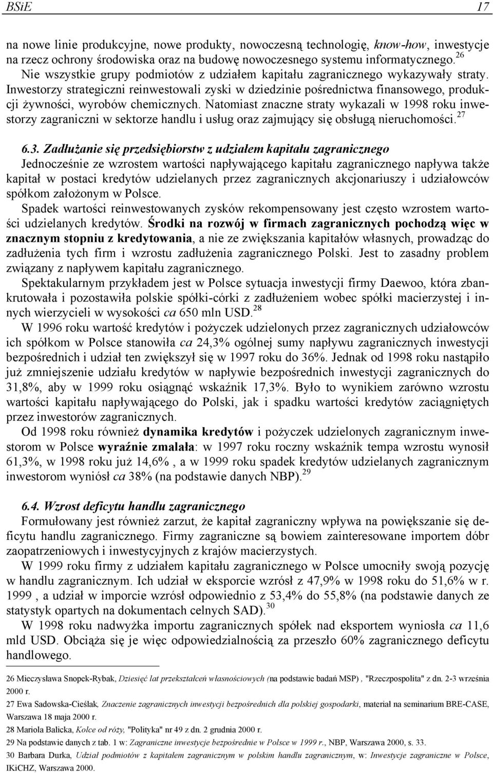 Inwestorzy strategiczni reinwestowali zyski w dziedzinie pośrednictwa finansowego, produkcji żywności, wyrobów chemicznych.