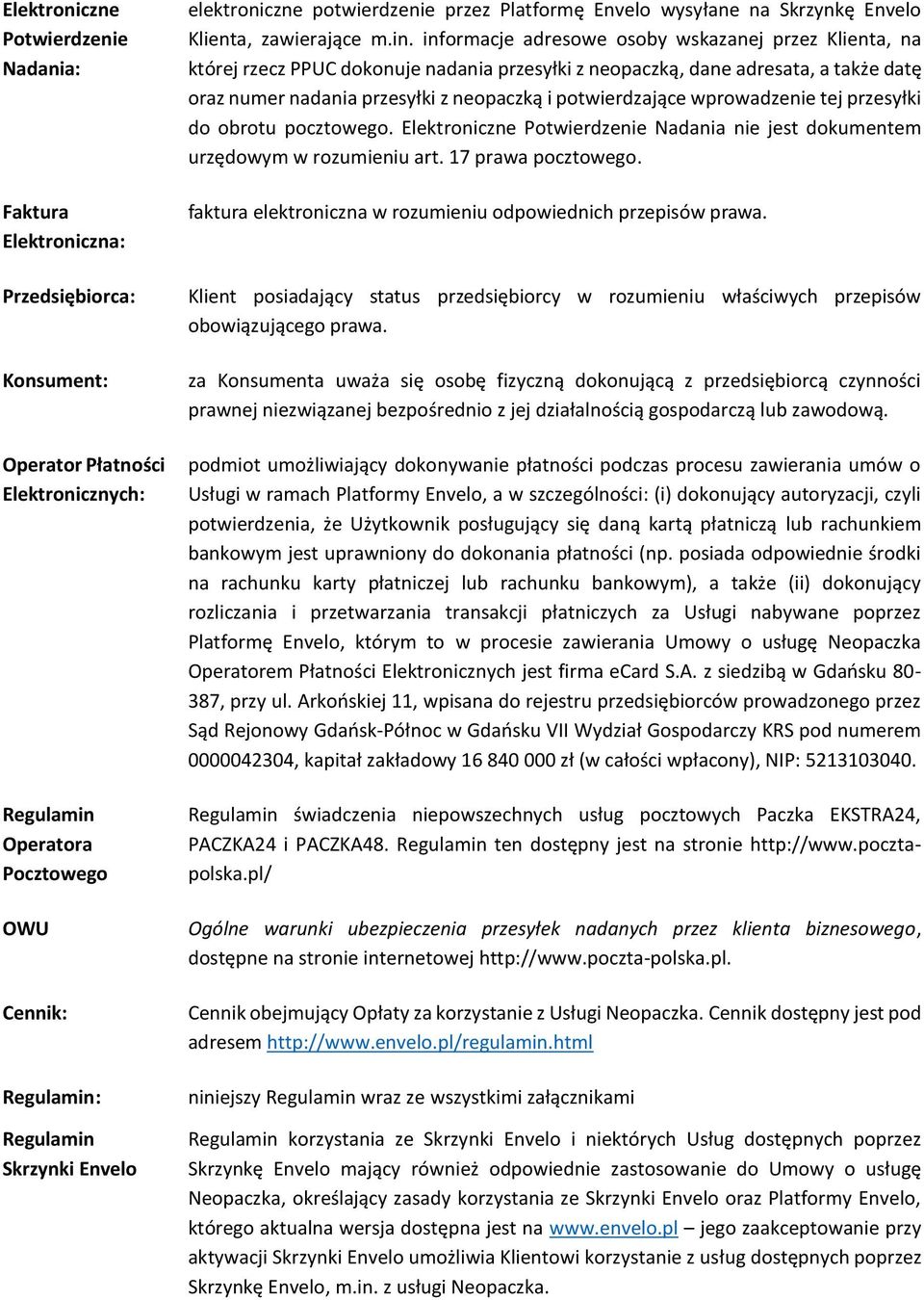 informacje adresowe osoby wskazanej przez Klienta, na której rzecz PPUC dokonuje nadania przesyłki z neopaczką, dane adresata, a także datę oraz numer nadania przesyłki z neopaczką i potwierdzające