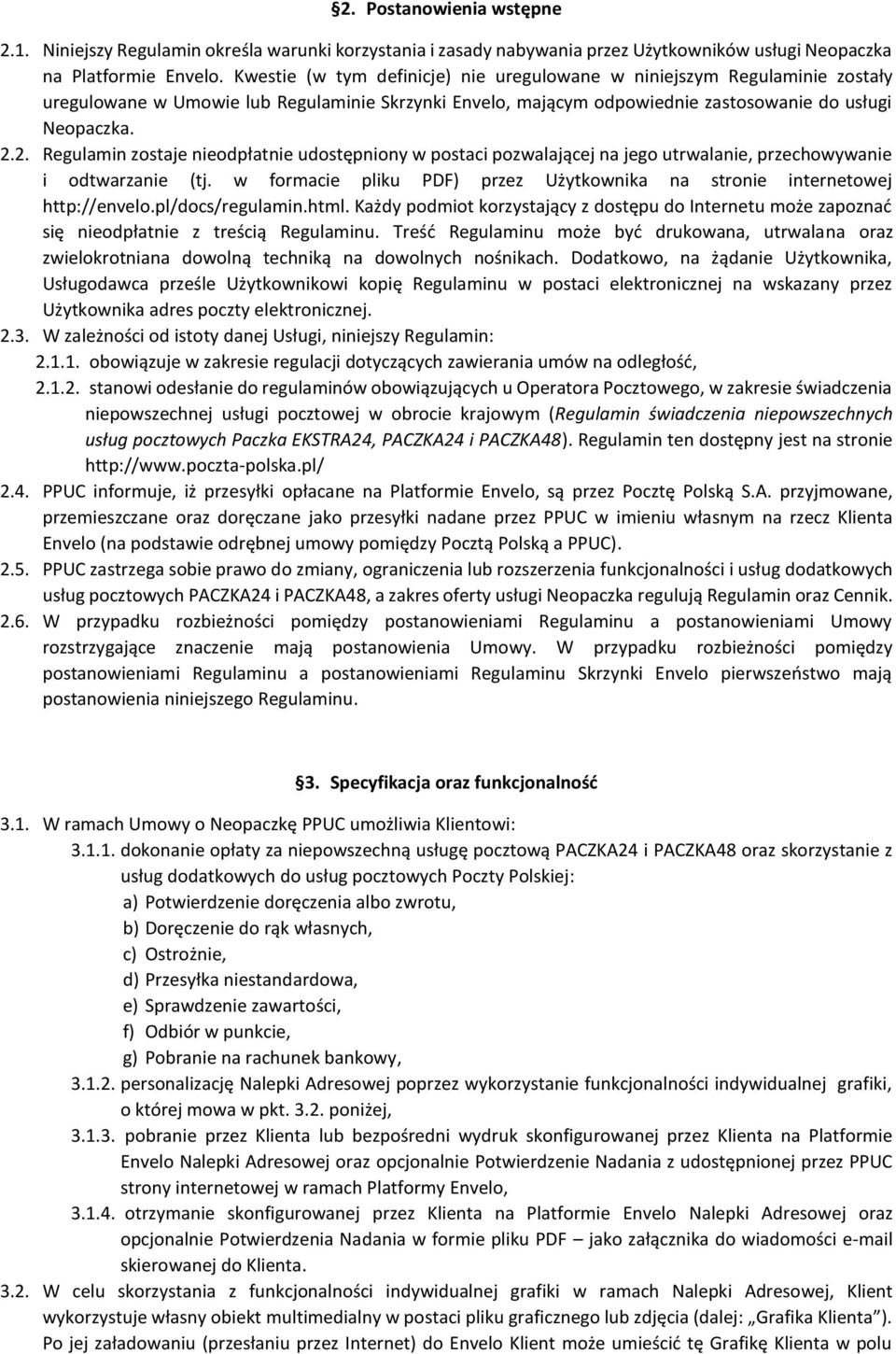 2. Regulamin zostaje nieodpłatnie udostępniony w postaci pozwalającej na jego utrwalanie, przechowywanie i odtwarzanie (tj.