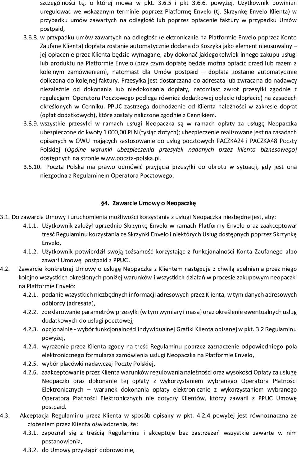 w przypadku umów zawartych na odległość (elektronicznie na Platformie Envelo poprzez Konto Zaufane Klienta) dopłata zostanie automatycznie dodana do Koszyka jako element nieusuwalny jej opłacenie