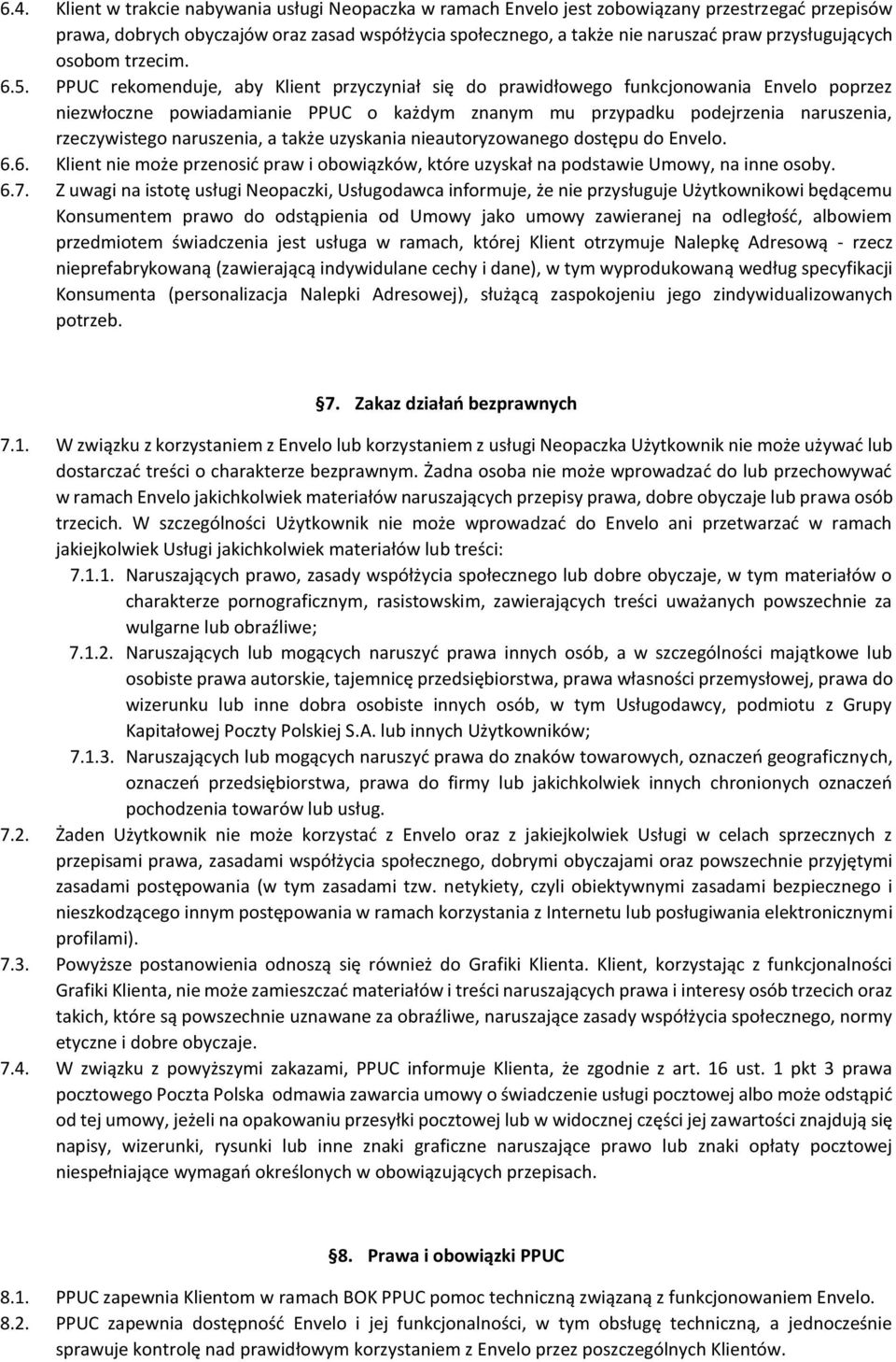 PPUC rekomenduje, aby Klient przyczyniał się do prawidłowego funkcjonowania Envelo poprzez niezwłoczne powiadamianie PPUC o każdym znanym mu przypadku podejrzenia naruszenia, rzeczywistego