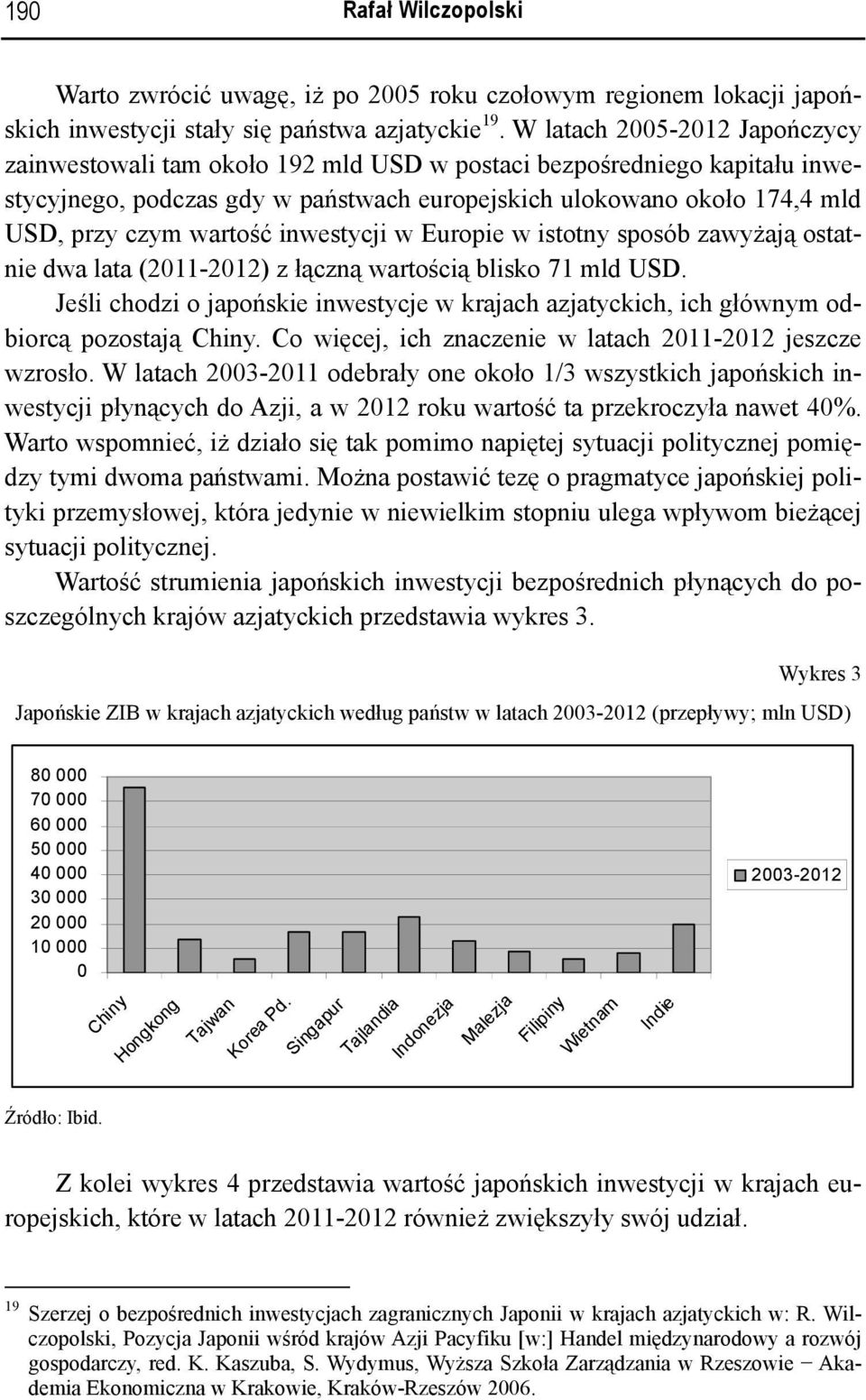 wartość inwestycji w Europie w istotny sposób zawyżają ostatnie dwa lata (2011-2012) z łączną wartością blisko 71 mld USD.