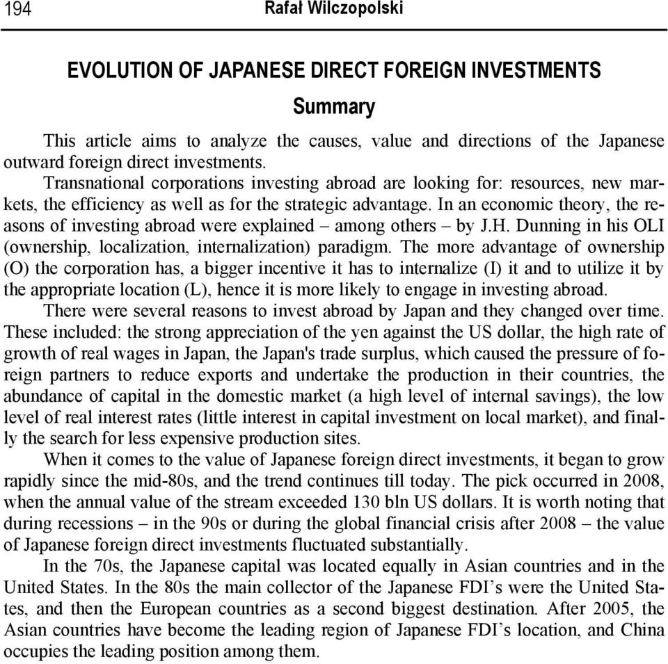 In an economic theory, the reasons of investing abroad were explained among others by J.H. Dunning in his OLI (ownership, localization, internalization) paradigm.