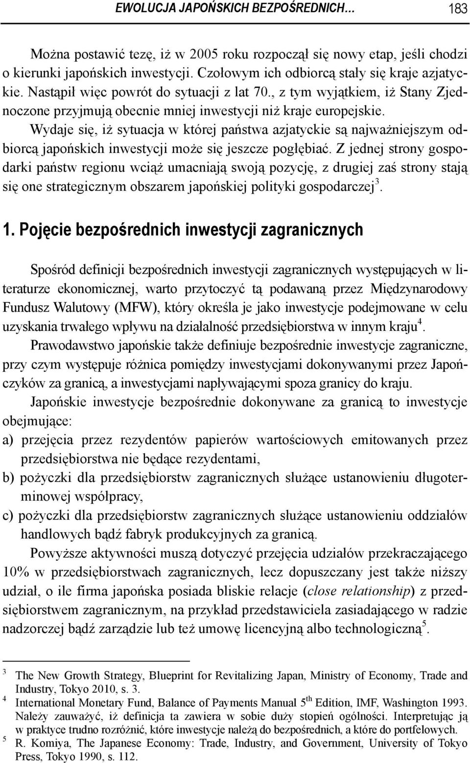 Wydaje się, iż sytuacja w której państwa azjatyckie są najważniejszym odbiorcą japońskich inwestycji może się jeszcze pogłębiać.