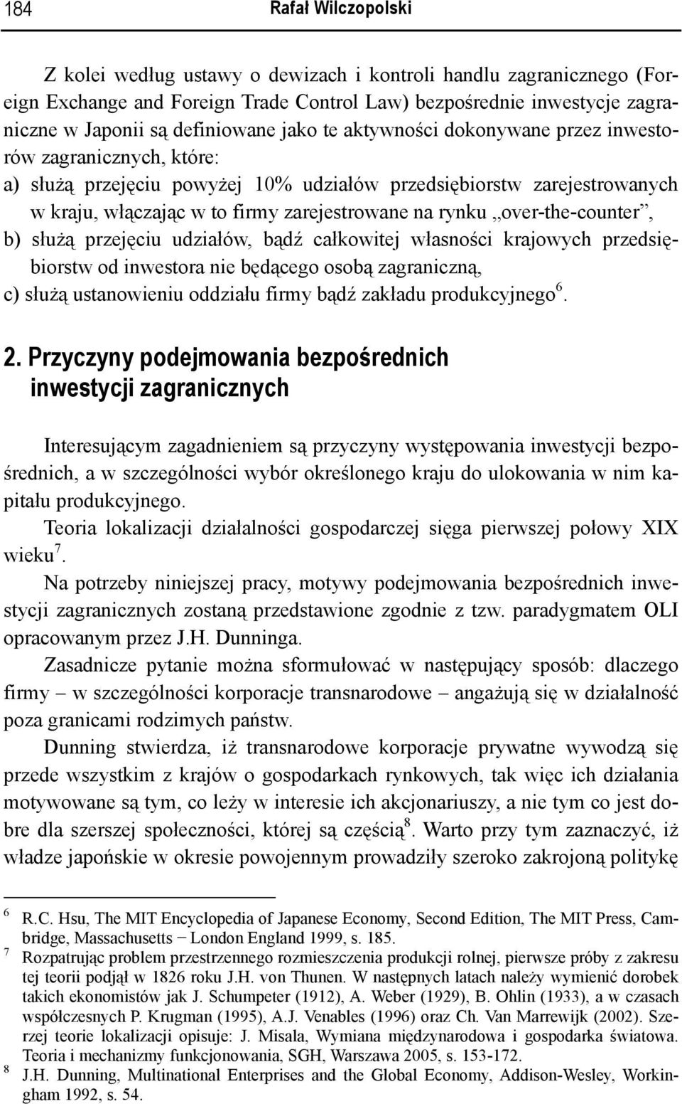 over-the-counter, b) służą przejęciu udziałów, bądź całkowitej własności krajowych przedsiębiorstw od inwestora nie będącego osobą zagraniczną, c) służą ustanowieniu oddziału firmy bądź zakładu