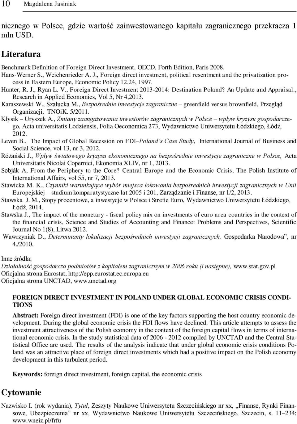 , Foreign direct investment, political resentment and the privatization process in Eastern Europe, Economic Policy 12.24, 1997. Hunter, R. J., Ryan L. V.