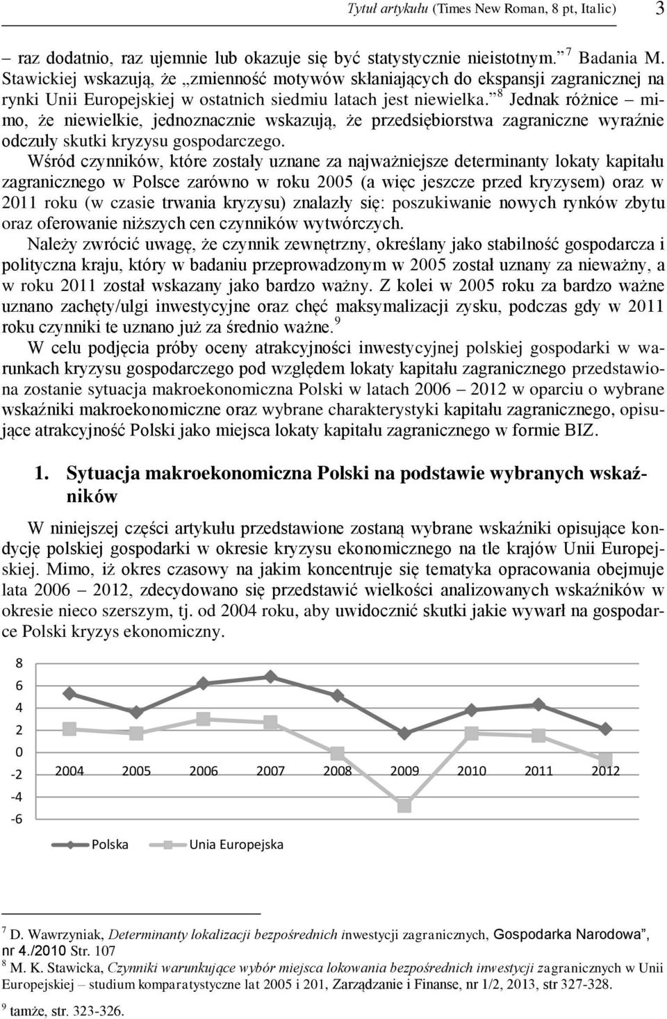 8 Jednak różnice mimo, że niewielkie, jednoznacznie wskazują, że przedsiębiorstwa zagraniczne wyraźnie odczuły skutki kryzysu gospodarczego.