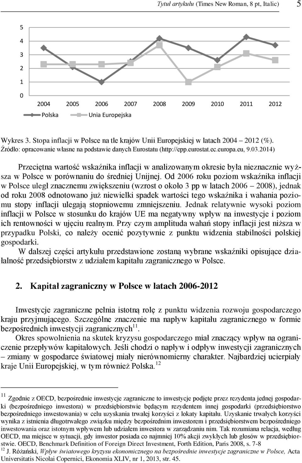 214) Przeciętna wartość wskaźnika inflacji w analizowanym okresie była nieznacznie wyższa w Polsce w porównaniu do średniej Unijnej.