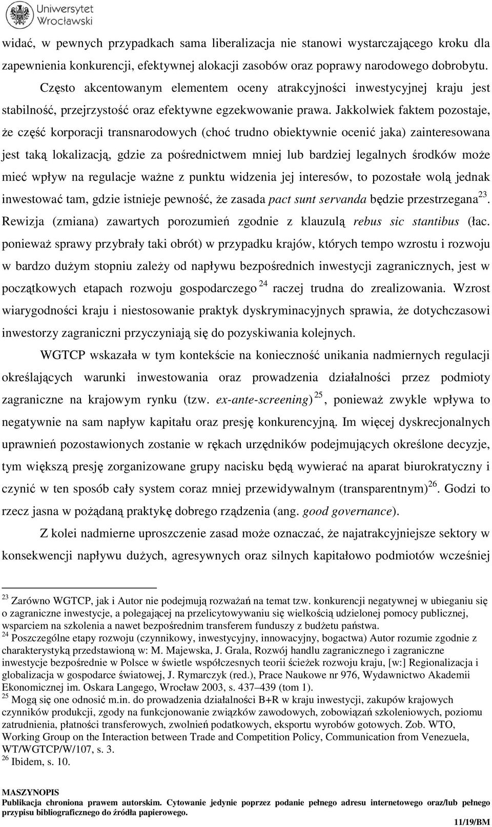 Jakkolwiek faktem pozostaje, że część korporacji transnarodowych (choć trudno obiektywnie ocenić jaka) zainteresowana jest taką lokalizacją, gdzie za pośrednictwem mniej lub bardziej legalnych