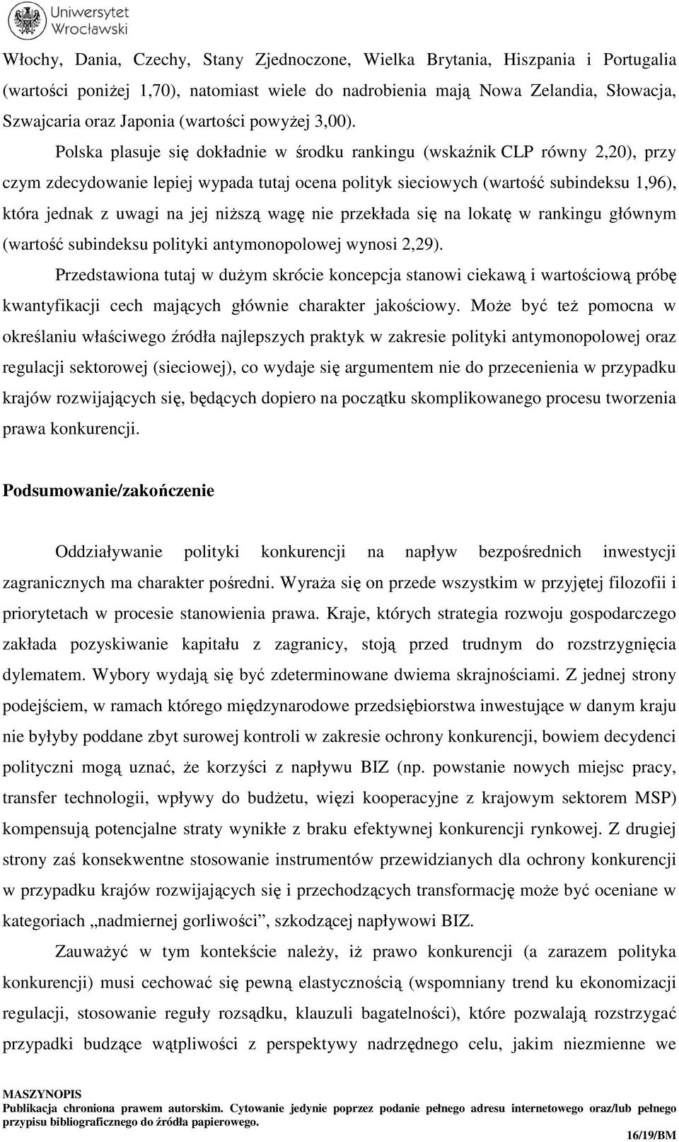 Polska plasuje się dokładnie w środku rankingu (wskaźnik CLP równy 2,20), przy czym zdecydowanie lepiej wypada tutaj ocena polityk sieciowych (wartość subindeksu 1,96), która jednak z uwagi na jej