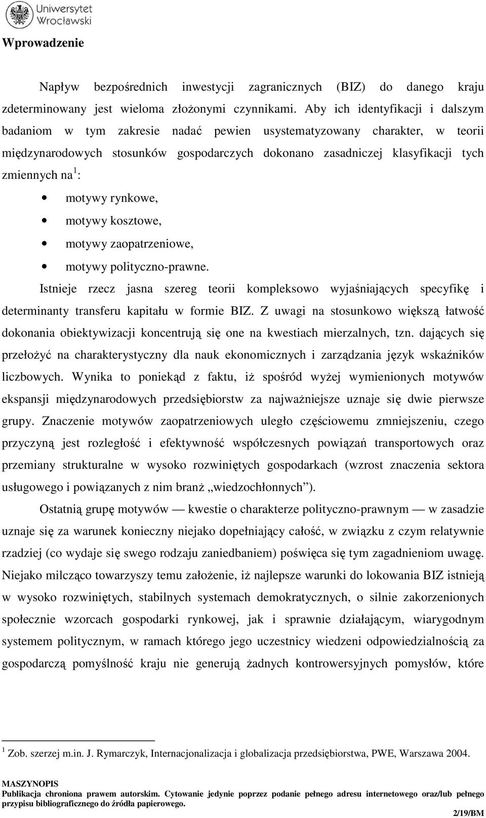 1 : motywy rynkowe, motywy kosztowe, motywy zaopatrzeniowe, motywy polityczno-prawne.