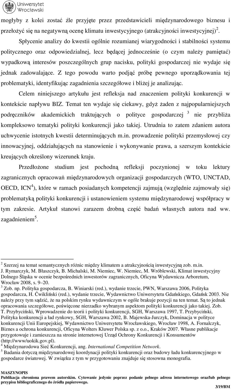 poszczególnych grup nacisku, polityki gospodarczej nie wydaje się jednak zadowalające.