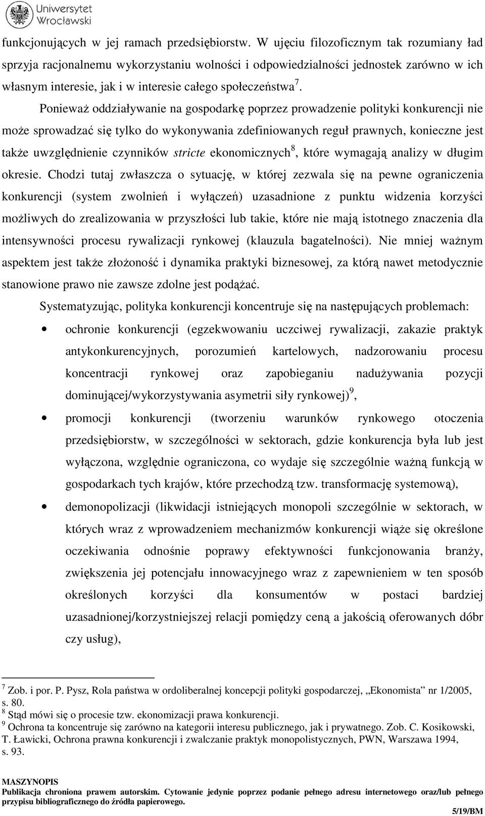 Ponieważ oddziaływanie na gospodarkę poprzez prowadzenie polityki konkurencji nie może sprowadzać się tylko do wykonywania zdefiniowanych reguł prawnych, konieczne jest także uwzględnienie czynników