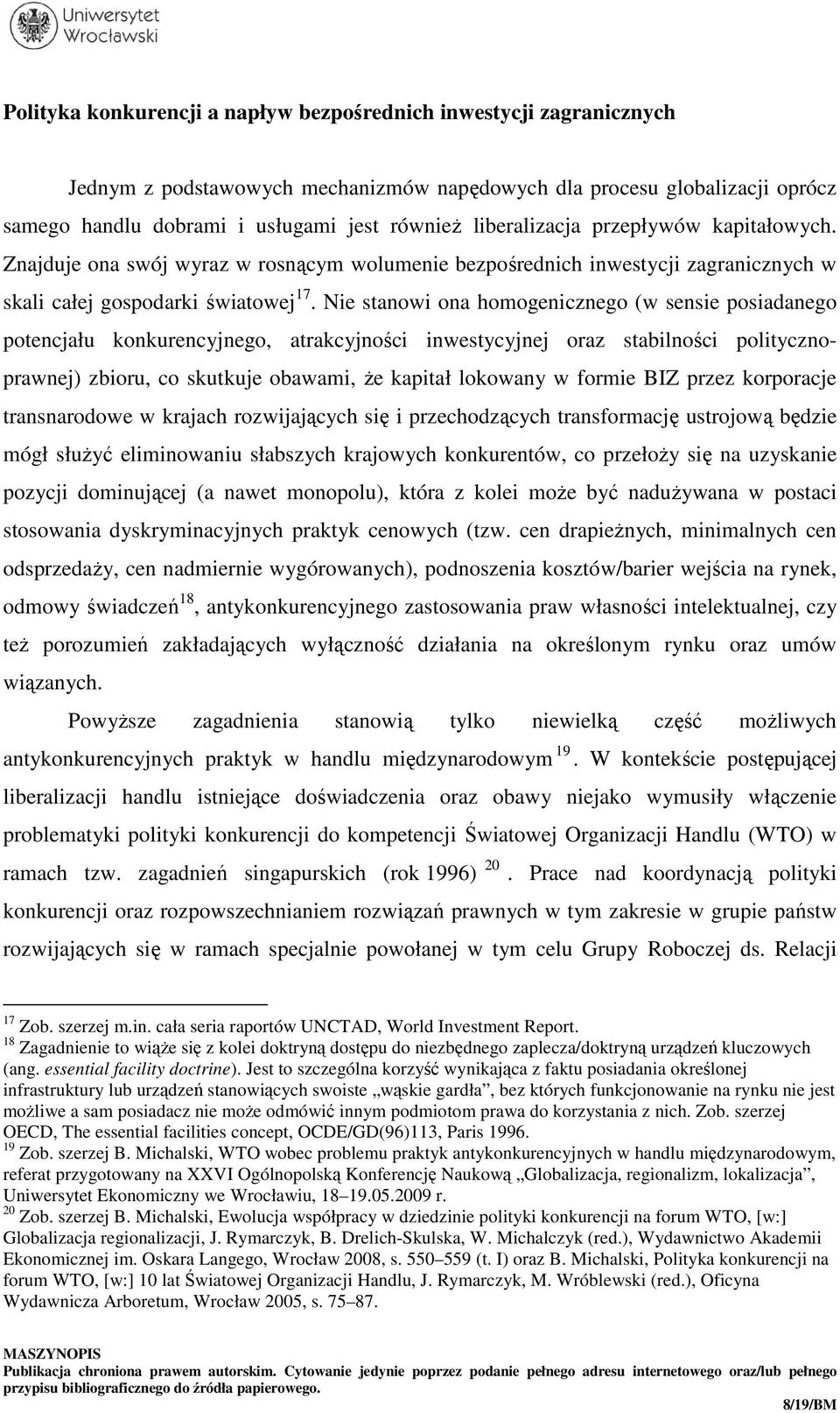 Nie stanowi ona homogenicznego (w sensie posiadanego potencjału konkurencyjnego, atrakcyjności inwestycyjnej oraz stabilności politycznoprawnej) zbioru, co skutkuje obawami, że kapitał lokowany w