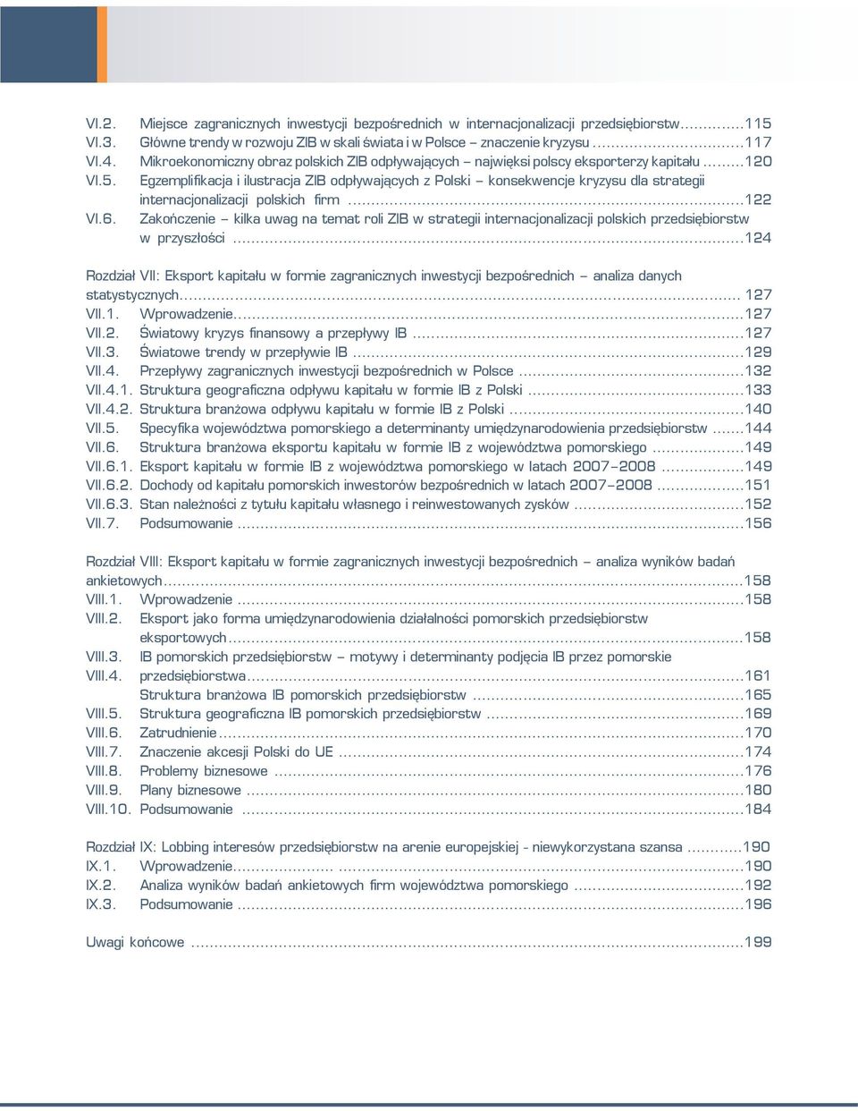 ..120 Egzemplifikacja i ilustracja ZIB odpływających z Polski konsekwencje kryzysu dla strategii internacjonalizacji polskich firm.