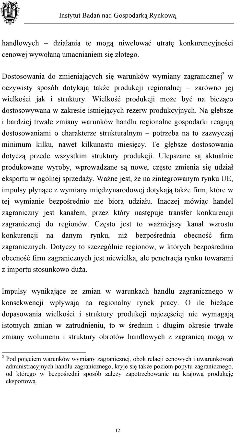 Wielkość produkcji może być na bieżąco dostosowywana w zakresie istniejących rezerw produkcyjnych.