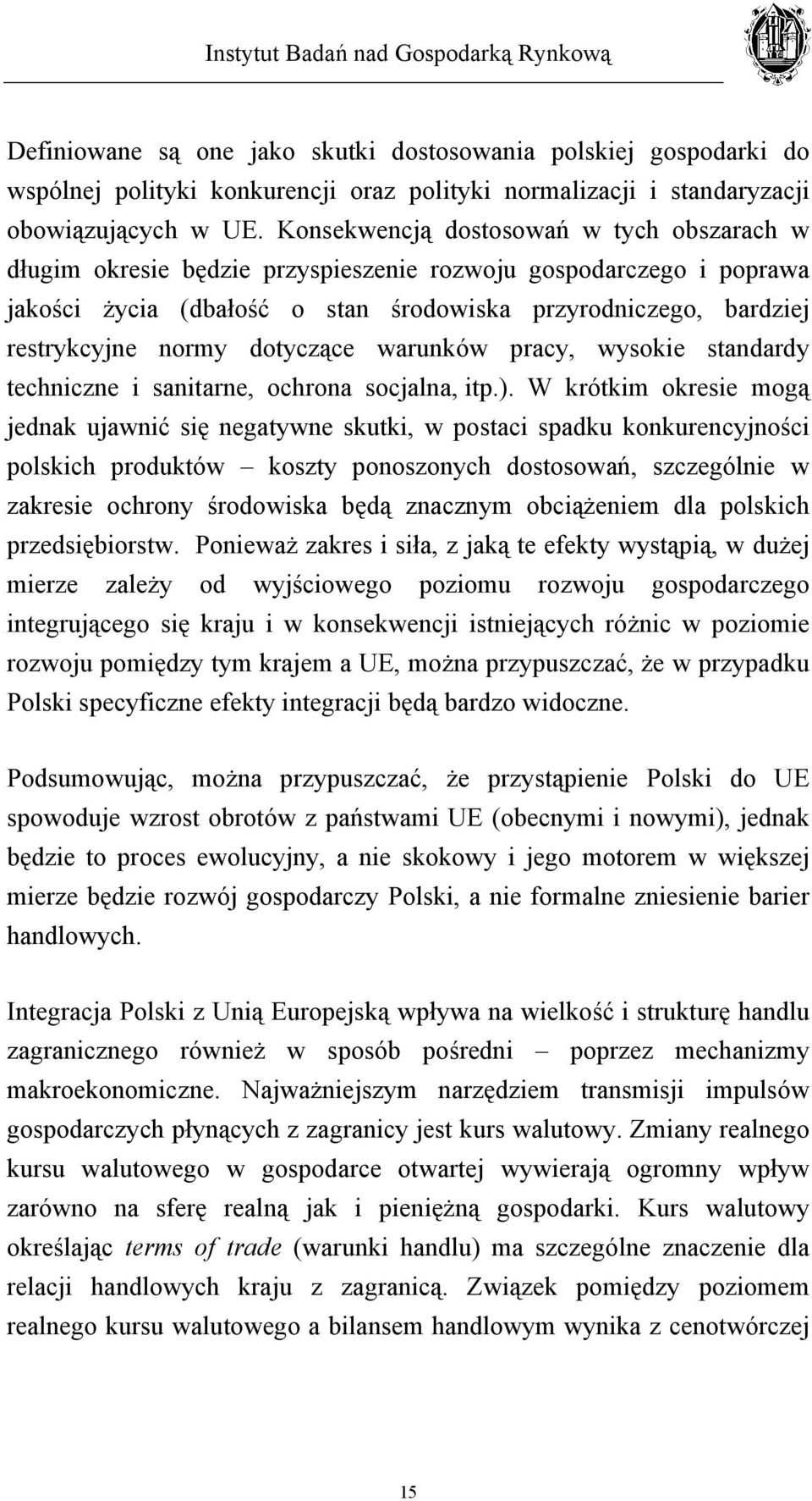 dotyczące warunków pracy, wysokie standardy techniczne i sanitarne, ochrona socjalna, itp.).