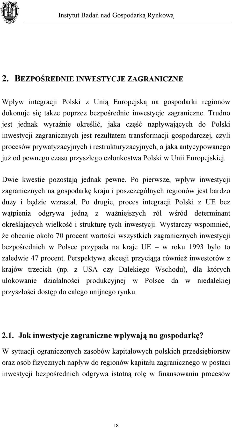 jaka antycypowanego już od pewnego czasu przyszłego członkostwa Polski w Unii Europejskiej. Dwie kwestie pozostają jednak pewne.