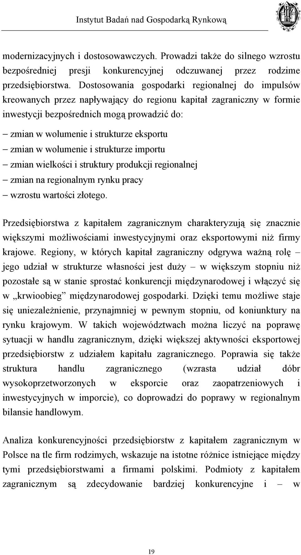 eksportu zmian w wolumenie i strukturze importu zmian wielkości i struktury produkcji regionalnej zmian na regionalnym rynku pracy wzrostu wartości złotego.