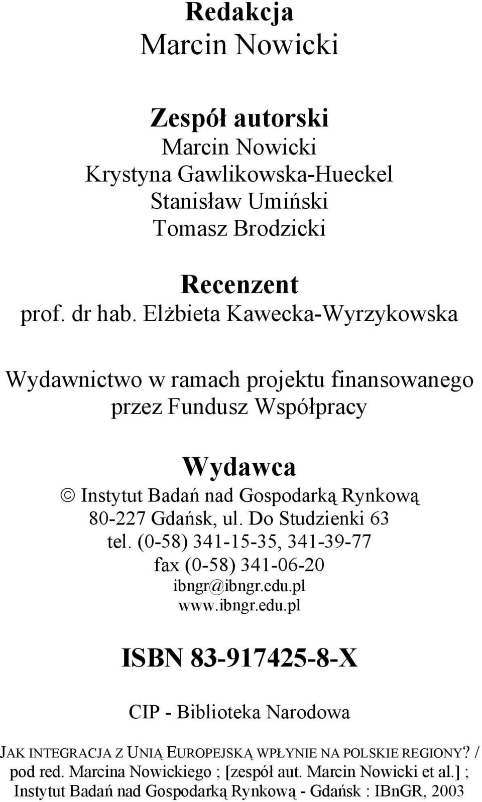 Do Studzienki 63 tel. (0-58) 341-15-35, 341-39-77 fax (0-58) 341-06-20 ibngr@ibngr.edu.