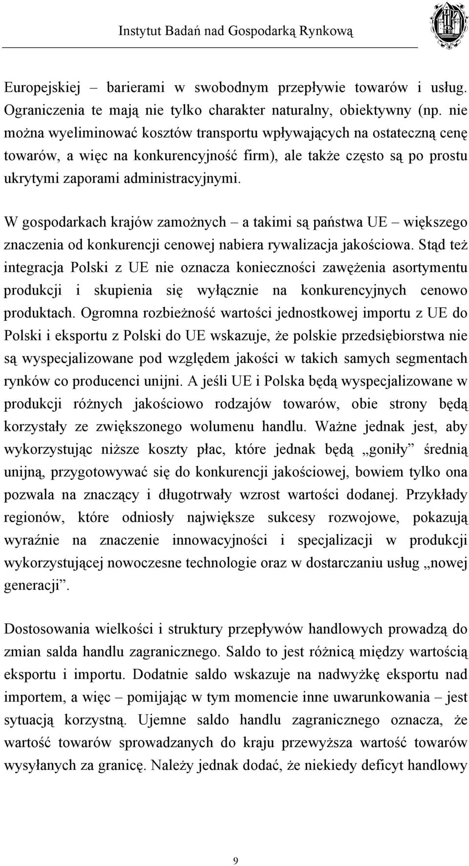 W gospodarkach krajów zamożnych a takimi są państwa UE większego znaczenia od konkurencji cenowej nabiera rywalizacja jakościowa.