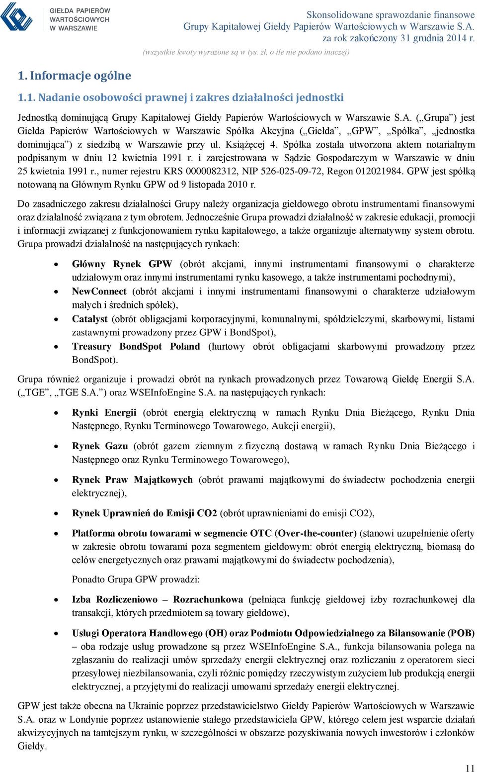 i zarejestrowana w Sądzie Gospodarczym w Warszawie w dniu 25 kwietnia 1991 r., numer rejestru KRS 0000082312, NIP 526-025-09-72, Regon 012021984.