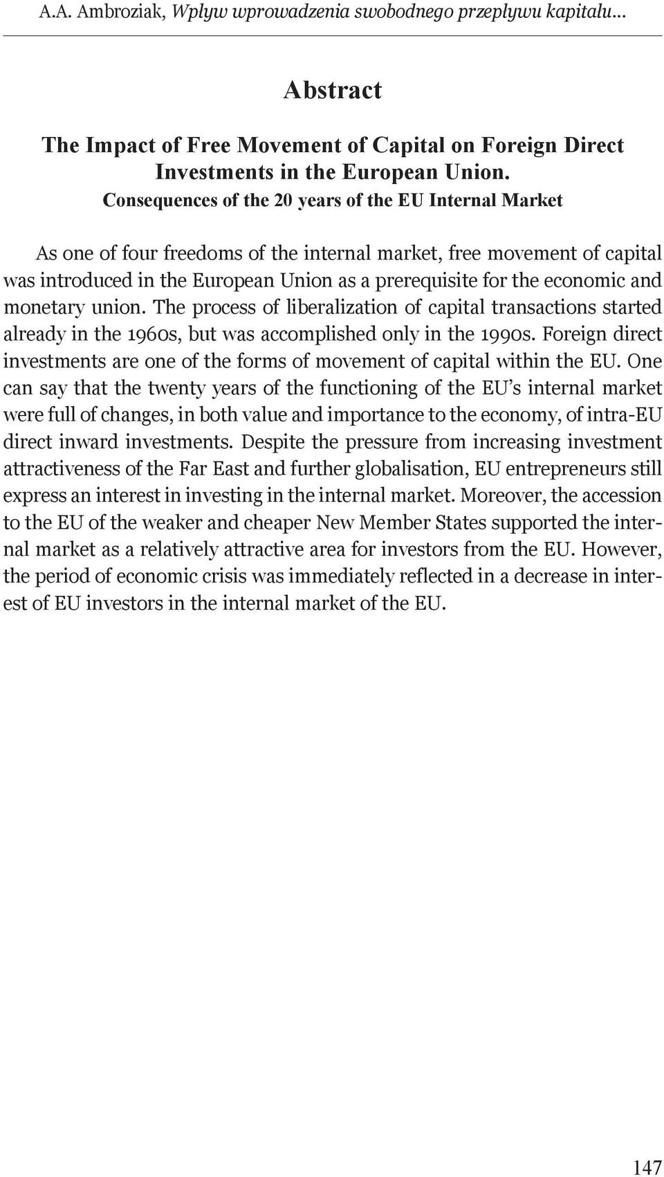 and monetary union. The process of liberalization of capital transactions started already in the 1960s, but as accomplished only in the 1990s.