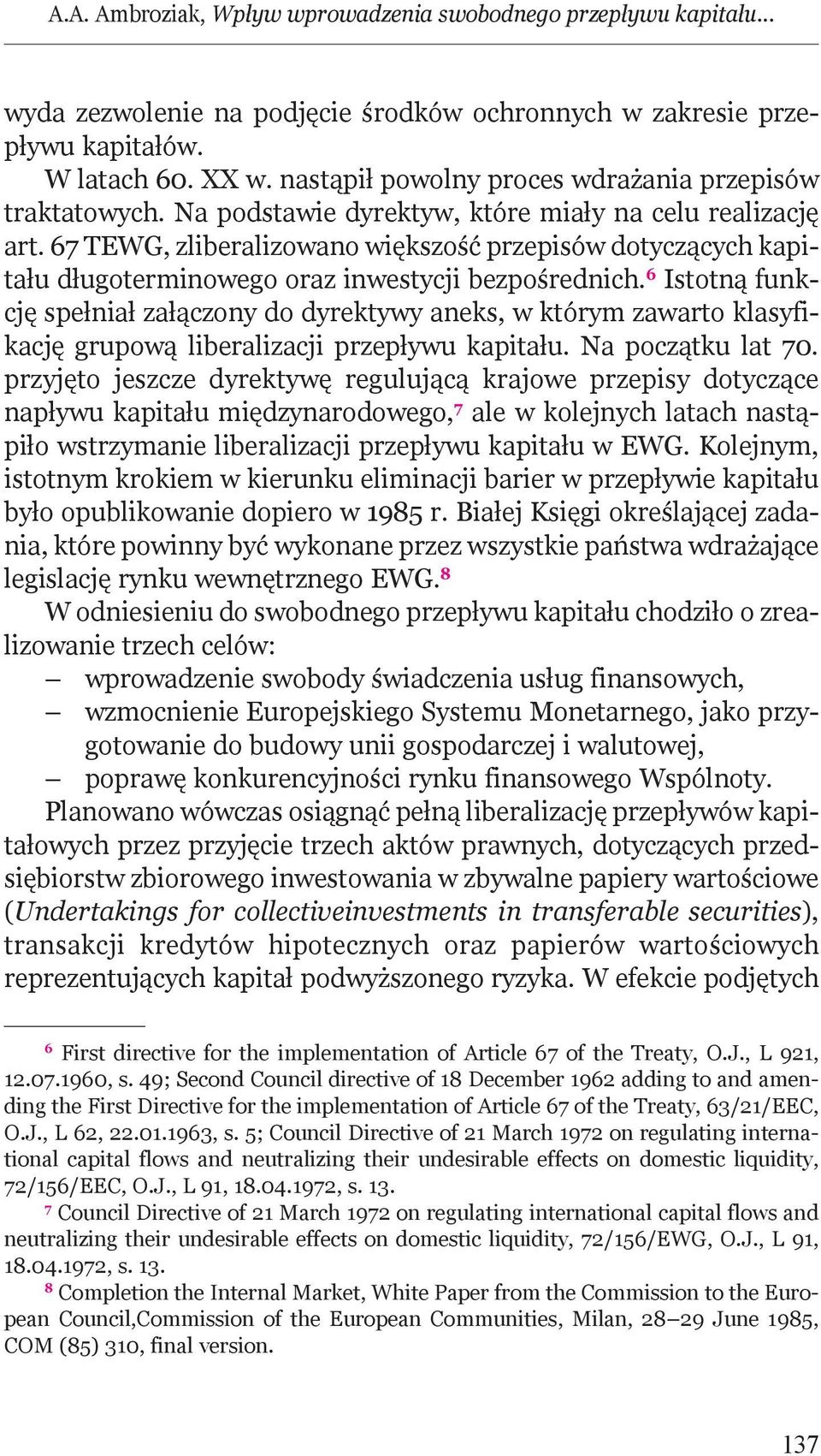 67 TEWG, zliberalizoano iększość przepisó dotyczących kapitału długoterminoego oraz inestycji bezpośrednich.