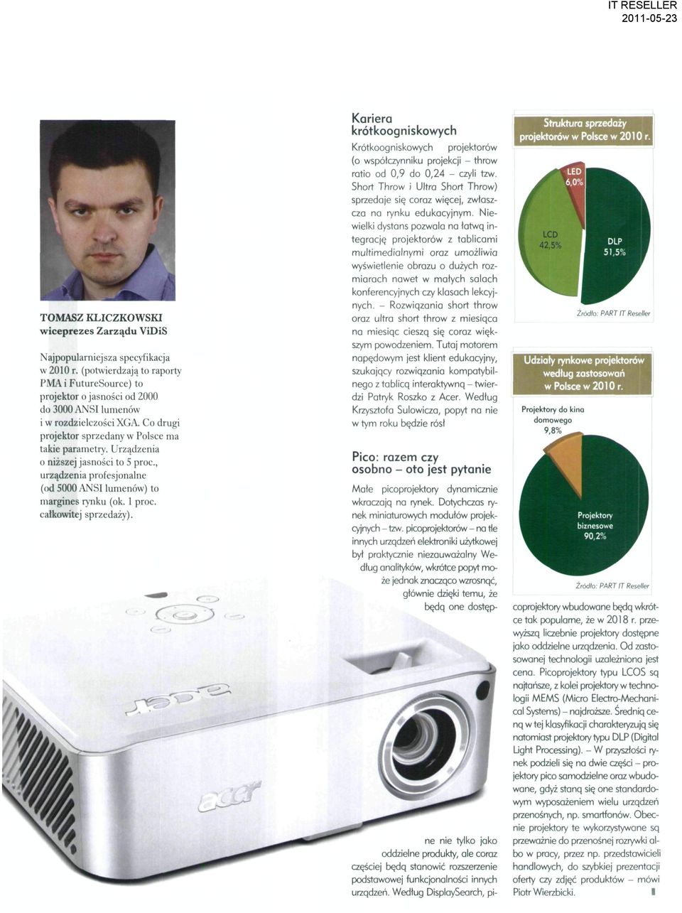 Urządzenia o niższej jasności to 5 proc, urządzenia profesjonalne (od 5000 ANSI lumenów) to margines rynku (ok. 1 proc. całkowitej sprzedaży).