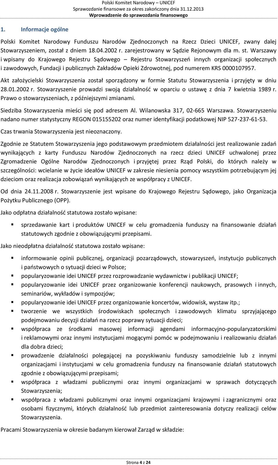 Warszawy i wpisany do Krajowego Rejestru Sądowego Rejestru Stowarzyszeń innych organizacji społecznych i zawodowych, Fundacji i publicznych Zakładów Opieki Zdrowotnej, pod numerem KRS 0000107957.