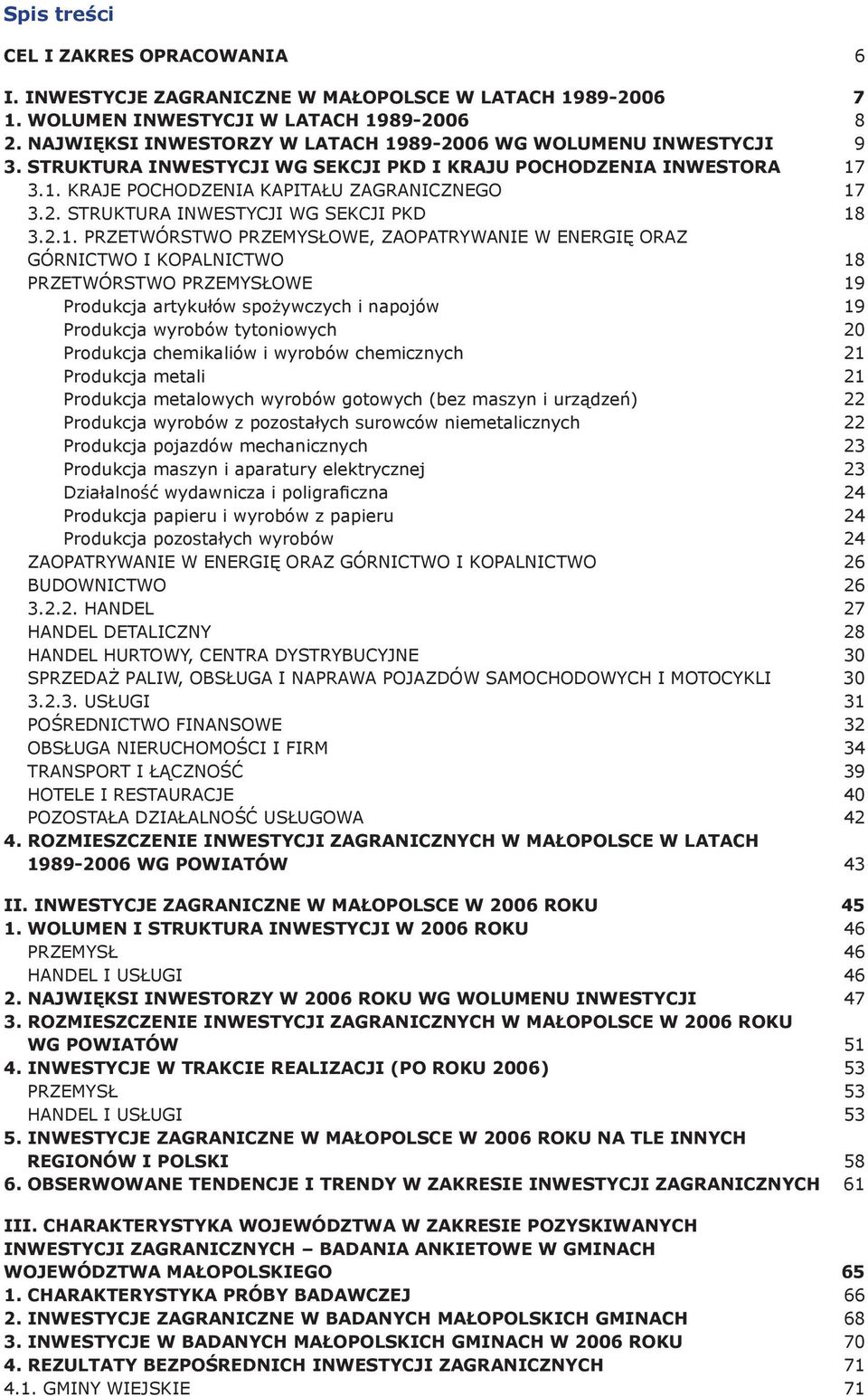 2.1. PRZETWÓRSTWO PRZEMYSŁOWE, ZAOPATRYWANIE W ENERGIĘ ORAZ GÓRNICTWO I KOPALNICTWO 18 PRZETWÓRSTWO PRZEMYSŁOWE 19 Produkcja artykułów spożywczych i napojów 19 Produkcja wyrobów tytoniowych 20