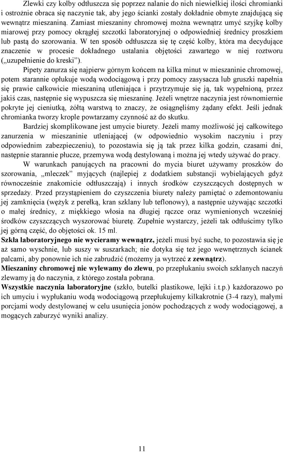 W ten sposób odtłuszcza się tę część kolby, która ma decydujące znaczenie w procesie dokładnego ustalania objętości zawartego w niej roztworu ( uzupełnienie do kreski ).