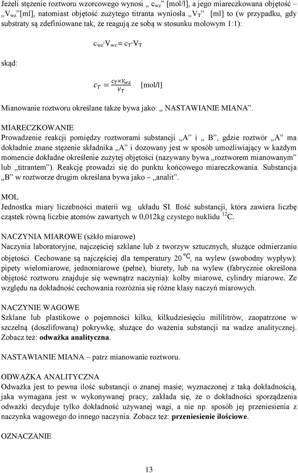 MIARECZKOWANIE Prowadzenie reakcji pomiędzy roztworami substancji A i B, gdzie roztwór A ma dokładnie znane stężenie składnika A i dozowany jest w sposób umożliwiający w każdym momencie dokładne