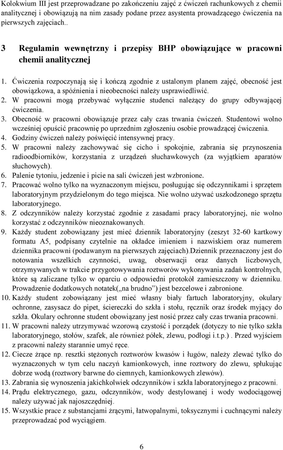 Ćwiczenia rozpoczynają się i kończą zgodnie z ustalonym planem zajęć, obecność jest obowiązkowa, a spóźnienia i nieobecności należy usprawiedliwić. 2.