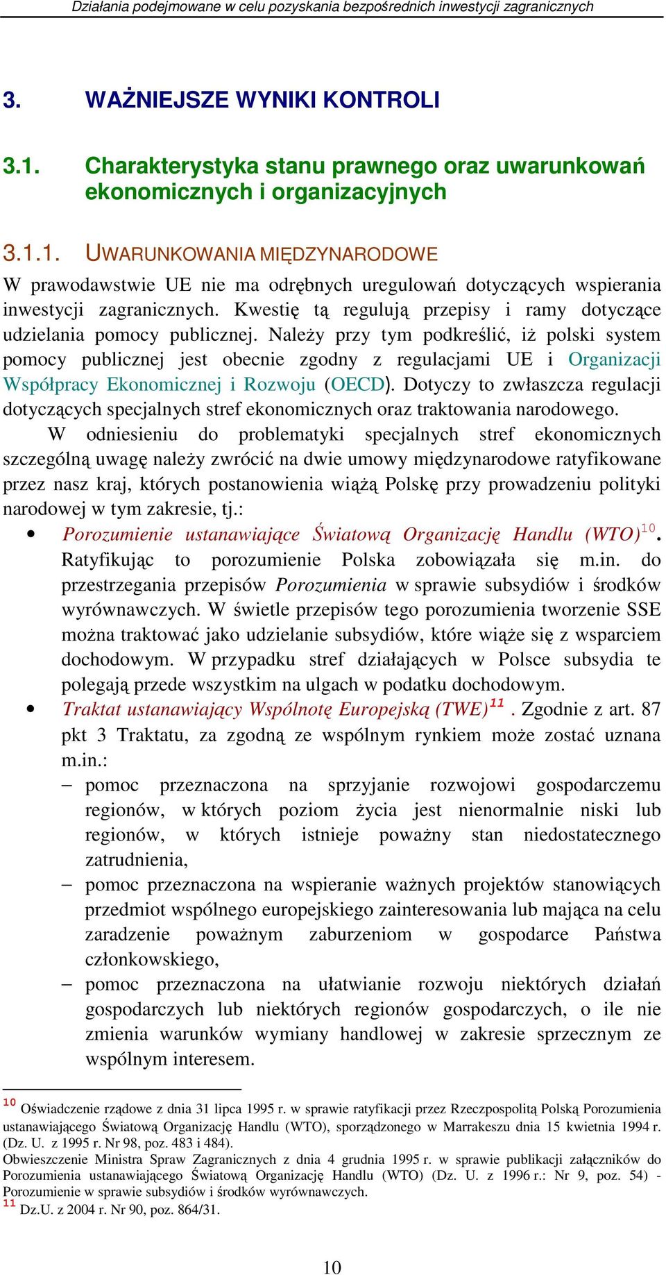 NaleŜy przy tym podkreślić, iŝ polski system pomocy publicznej jest obecnie zgodny z regulacjami UE i Organizacji Współpracy Ekonomicznej i Rozwoju (OECD).