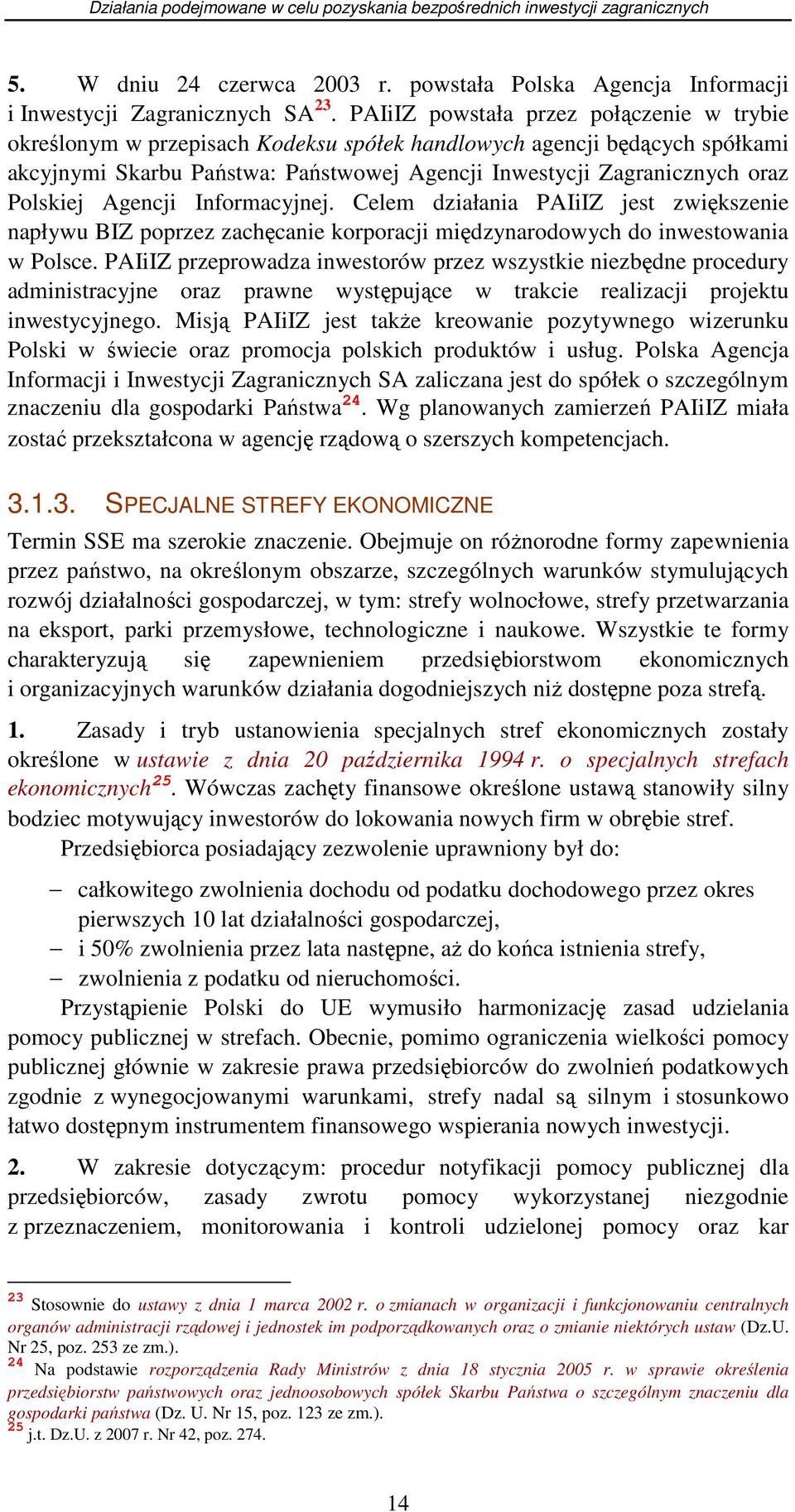 Polskiej Agencji Informacyjnej. Celem działania PAIiIZ jest zwiększenie napływu BIZ poprzez zachęcanie korporacji międzynarodowych do inwestowania w Polsce.