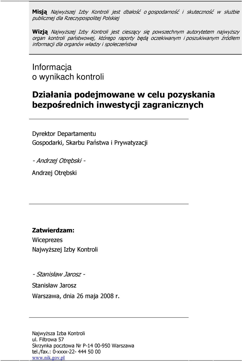 pozyskania bezpośrednich inwestycji zagranicznych Dyrektor Departamentu Gospodarki, Skarbu Państwa i Prywatyzacji - Andrzej Otrębski - Andrzej Otrębski Zatwierdzam: Wiceprezes NajwyŜszej Izby