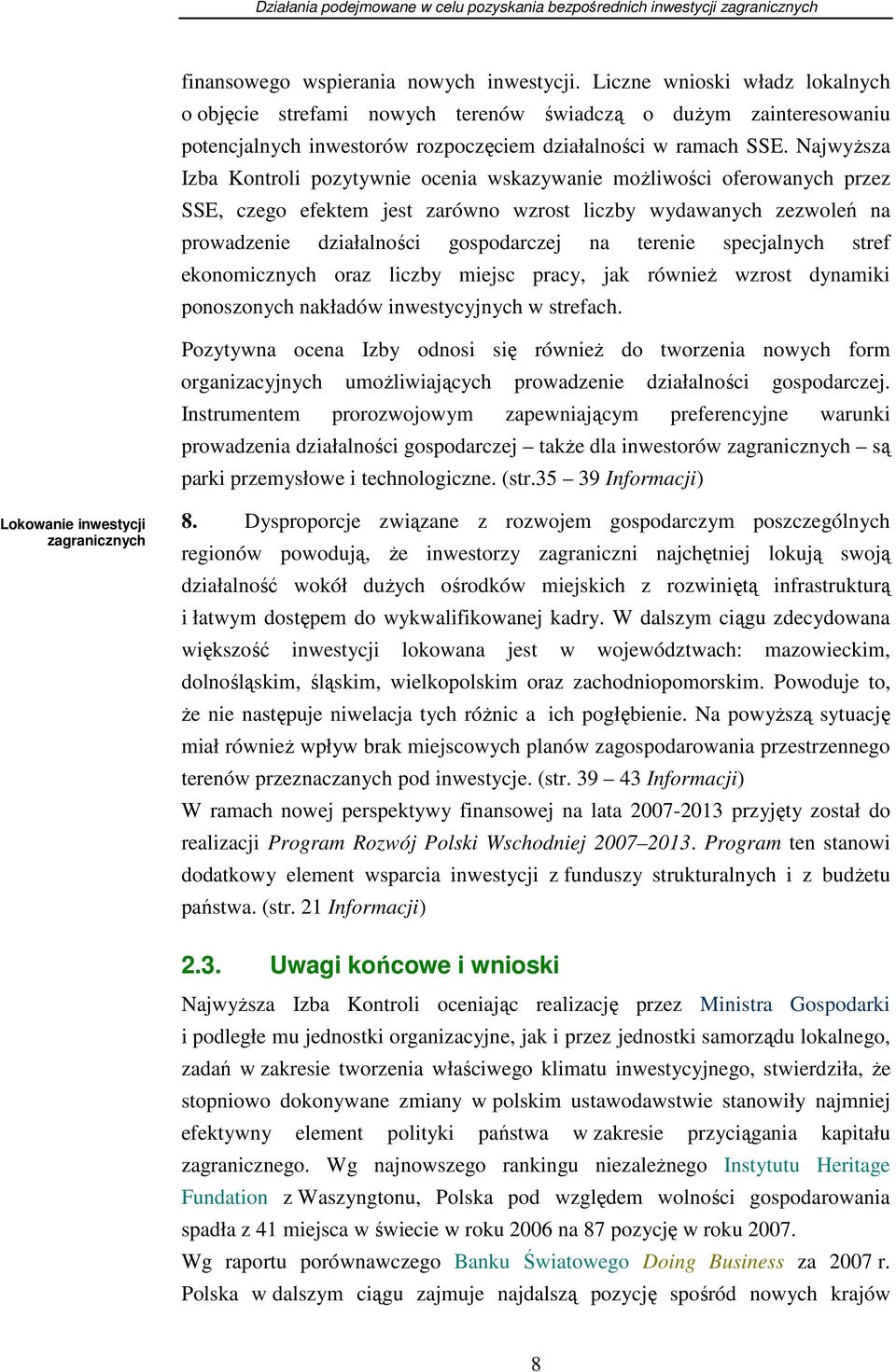 NajwyŜsza Izba Kontroli pozytywnie ocenia wskazywanie moŝliwości oferowanych przez SSE, czego efektem jest zarówno wzrost liczby wydawanych zezwoleń na prowadzenie działalności gospodarczej na