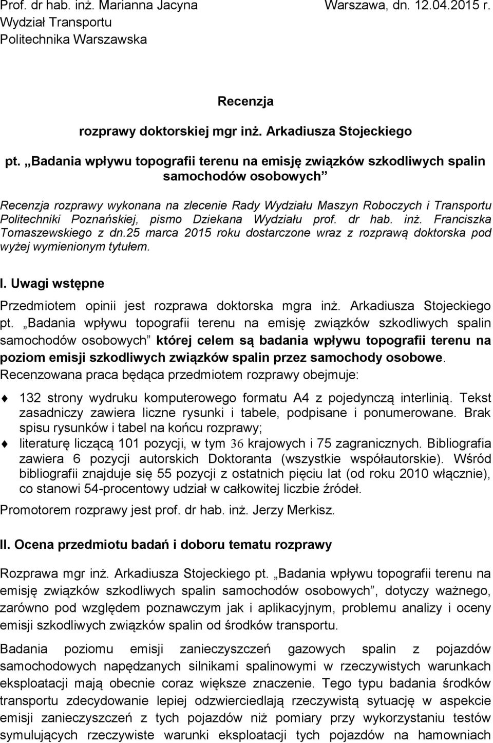 Poznańskiej, pismo Dziekana Wydziału prof. dr hab. inż. Franciszka Tomaszewskiego z dn.25 marca 2015 roku dostarczone wraz z rozprawą doktorska pod wyżej wymienionym tytułem. I.