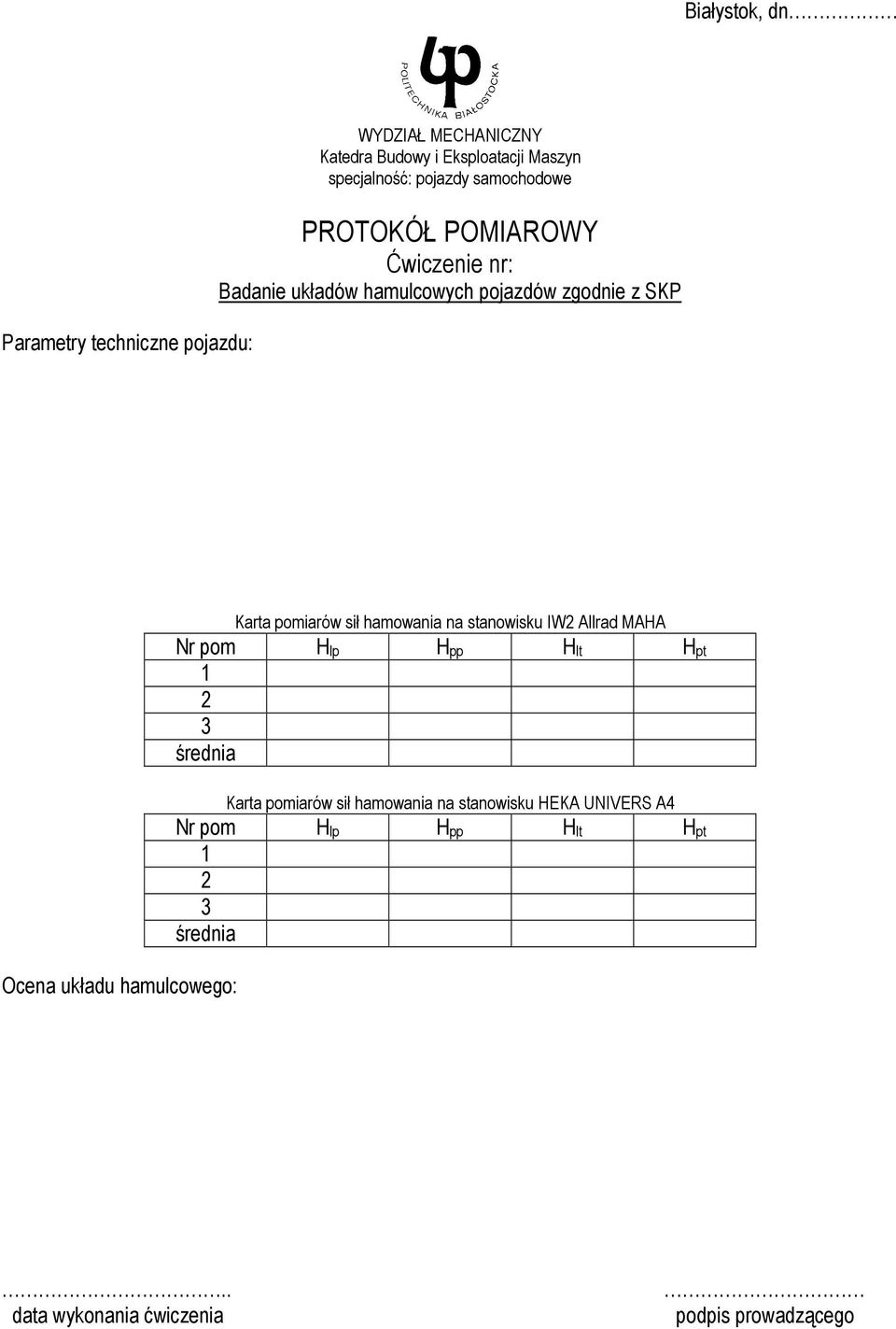 hamulcowego: Karta pomiarów sił hamowania na stanowisku IW2 Allrad MAHA Nr pom Hlp Hpp Hlt Hpt 1 2 3 średnia Karta