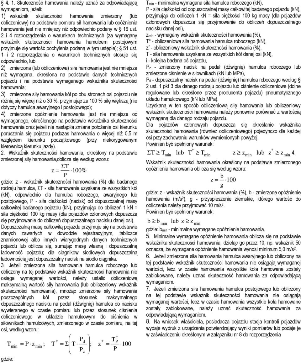 2 i 4 rozporządzenia o warunkach technicznych (za wymagany wskaźnik skuteczności hamowania hamulcem postojowym przyjmuje się wartość pochylenia podaną w tym ustępie); 51 ust.