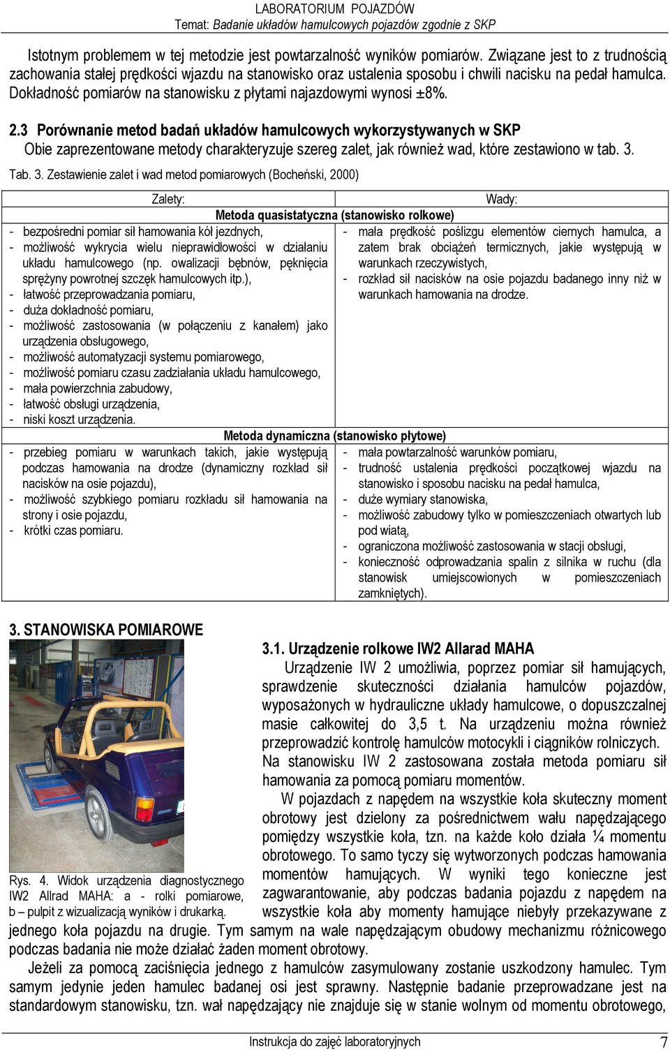 Dokładność pomiarów na stanowisku z płytami najazdowymi wynosi ±8%. 2.