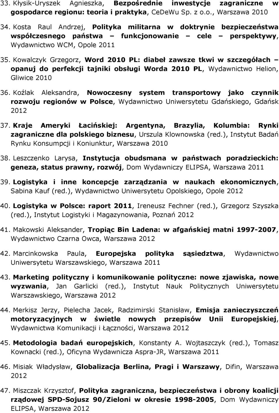 Kowalczyk Grzegorz, Word 2010 PL: diabeł zawsze tkwi w szczegółach opanuj do perfekcji tajniki obsługi Worda 2010 PL, Wydawnictwo Helion, Gliwice 2010 36.