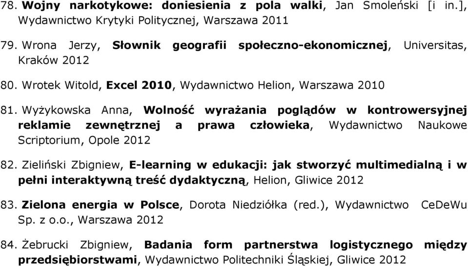 Wyżykowska Anna, Wolność wyrażania poglądów w kontrowersyjnej reklamie zewnętrznej a prawa człowieka, Wydawnictwo Naukowe Scriptorium, Opole 82.